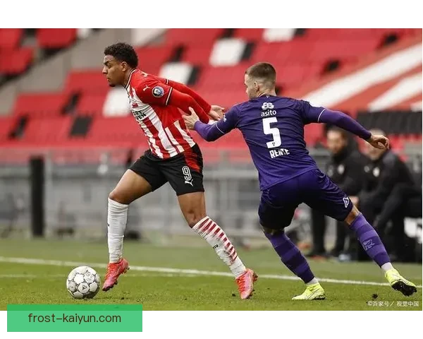埃因霍温近期攻防平衡，球队表现稳健值得关注